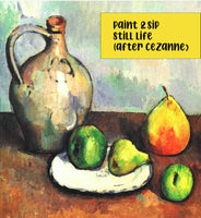 Paint & Sip: Still Life (After Cezanne)